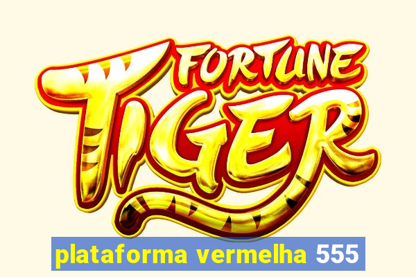 plataforma vermelha 555